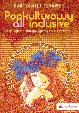 POPKULTUROWY ALL INCLUSIVE SOCJOLOGICZNO-ANTROPOLOGICZNY SZKIC O SZCZĘŚCIU