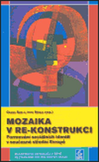 Mozaika v re-konstrukci: Formování sociálních identit v současné střední Evropě