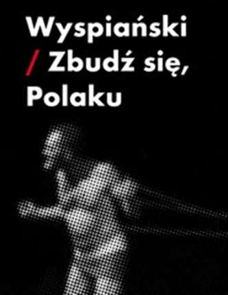 WYSPIAŃSKI ZBUDŹ SIĘ POLAKU