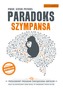 PARADOKS SZYMPANSA PRZEŁOMOWY PROGRAM ZARZĄDZANIA UMYSŁEM WYD. 2