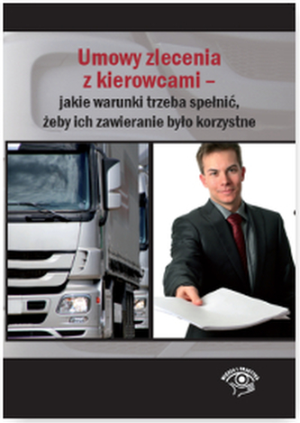 UMOWY ZLECENIA Z KIEROWCAMI JAKIE WARUNKI TRZEBA SPEŁNIĆ ŻEBY ICH ZAWIERANIE BYŁO KORZYSTNE