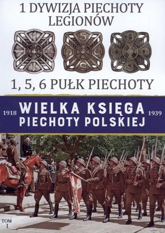 1 DYWIZJA PIECHOTY WIELKA KSIĘGA PIECHOTY POLSKIEJ TOM 1
