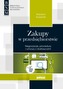ZAKUPY W PRZEDSIĘBIORSTWIE NEGOCJACJE PROCEDURY I UMOWY Z DOSTAWCAMI