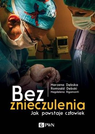 BEZ ZNIECZULENIA JAK POWSTAJE CZŁOWIEK