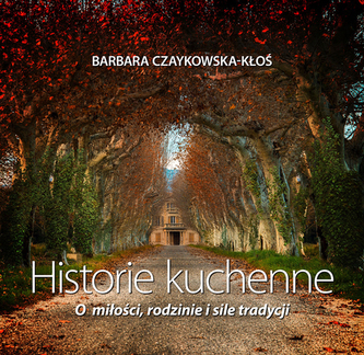 HISTORIE KUCHENNE O MIŁOŚCI RODZINIE I SILE TRADYCJI