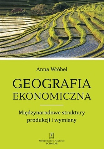 GEOGRAFIA EKONOMICZNA MIĘDZYNARODOWE STRUKTURY PRODUKCJI I WYMIANY