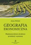 GEOGRAFIA EKONOMICZNA MIĘDZYNARODOWE STRUKTURY PRODUKCJI I WYMIANY