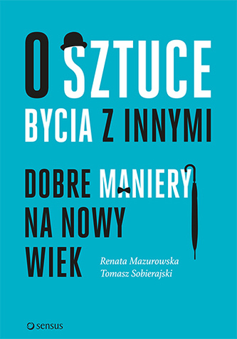 O SZTUCE BYCIA Z INNYMI DOBRE MANIERY NA NOWY WIEK