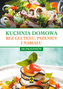 KUCHNIA DOMOWA BEZ GLUTENU PSZENICY I NABIAŁU 100 PRZEPISÓW