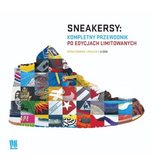 SNEAKERSY KOMPLETNY PRZEWODNIK PO EDYCJACH LIMITOWANYCH SNEAKERSY KOMPLETNY PRZEWODNIK PO EDYCJACH LIMITOWANYCH