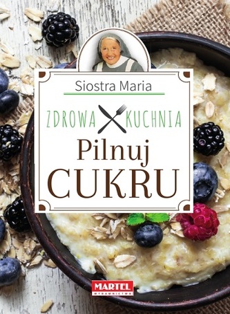 PILNUJ CUKRU ZDROWA KUCHNIA SIOSTRY MARII