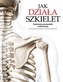 JAK DZIAŁA SZKIELET ILUSTROWANY PRZEWODNIK ANATOMICZNY