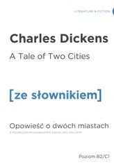 A TALE OF TWO CITIES OPOWIEŚĆ O DWÓCH MIASTACH Z PODRĘCZNYM SŁOWNIKIEM ANGIELSKO-POLSKIM