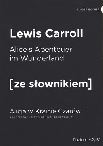 ALICES ABENTUERER IN WUNDERLAND ALICJA W KRAINIE CZARÓW Z PODRĘCZNYM SŁOWNIKIEM NIEMIECKO-POLSKIM