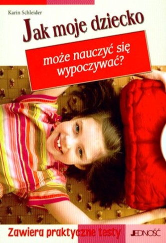 JAK MOJE DZIECKO MOŻE NAUCZYĆ SIĘ WYPOCZYWAĆ