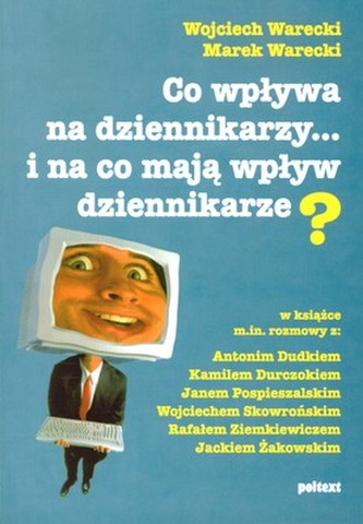 CO WPŁYWA NA DZIENNIKARZY I NA CO MAJĄ WPŁYW DZIENNIKARZE