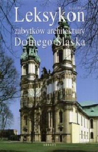 LEKSYKON ZABYTKÓW ARCHITEKTURY DOLNEGO ŚLĄSKA