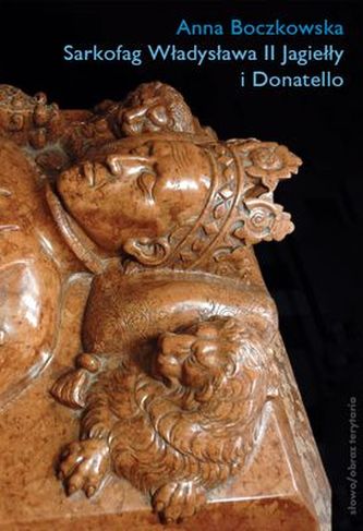 SARKOFAG WŁADYSŁAWA II JAGIEŁŁY I DONATELLO
