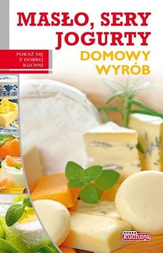 DOMOWY WYRÓB MASŁO SERY JOGURTY DOBRA KUCHNIA