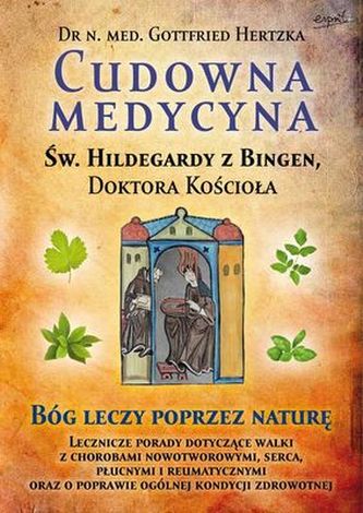 CUDOWNA MEDYCYNA ŚW.HILDEGARDY Z BINGEN DOKTORA KOŚCIOŁA