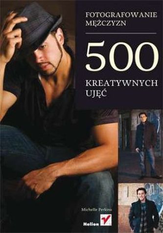 FOTOGRAFOWANIE MĘŻCZYZN 500 KREATYWNYCH UJĘĆ
