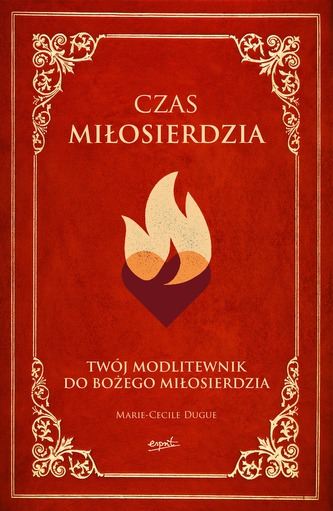CZAS MIŁOSIERDZIA TWÓJ MODLITEWNIK DO BOŻEGO MIŁOSIERDZIA