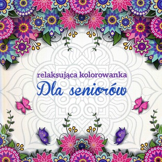 DLA SENIORÓW RELAKSUJĄCA KOLOROWANKA DLA DOROSŁYCH