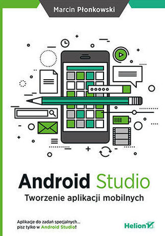 Android Studio. Tworzenie aplikacji mobilnych