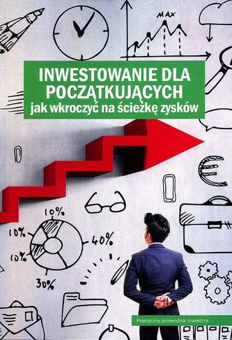 INWESTOWANIE DLA POCZĄTKUJĄCYCH JAK WKROCZYĆ NA ŚCIEŻKĘ ZYSKÓW