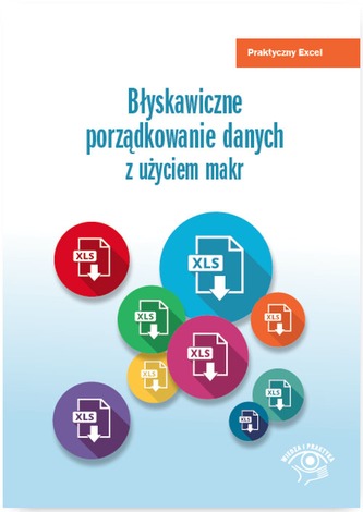 BŁYSKAWICZNE PORZĄDKOWANIE DANYCH Z UŻYCIEM MAKR PRAKTYCZNY EXCEL