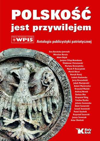 POLSKOŚĆ JEST PRZYWILEJEM ANTOLOGIA PUBLICYSTYKI PATRIOTYCZNEJ