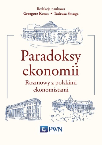 PARADOKSY EKONOMII ROZMOWY Z POLSKIMI EKONOMISTAMI