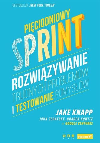 PIĘCIODNIOWY SPRINT ROZWIĄZYWANIE TRUDNYCH PROBLEMÓW I TESTOWANIE POMYSŁÓW