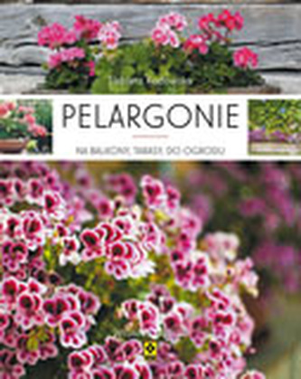 PELARGONIE NA BALKONY TARASY I DO OGRODU WYD. 3