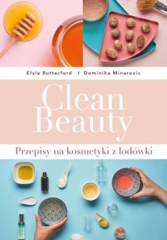 Clean Beauty Przepisy na kosmetyki z lodówki