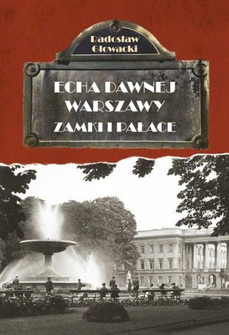 ZAMKI I PAŁACE ECHA DAWNEJ WARSZAWY TOM 7