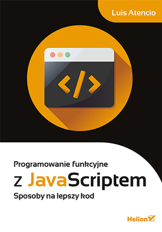 PROGRAMOWANIE FUNKCYJNE Z JAVASCRIPTEM SPOSOBY NA LEPSZY KOD