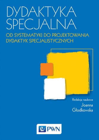 DYDAKTYKA SPECJALNA OD SYSTEMATYKI DO PROJEKTOWANIA DYDAKTYK SPECJALISTYCZNYCH DYDAKTYKA SPECJALNA OD SYSTEMATYKI DO PROJEKTOWANIA DYDAKTYK SPECJALISTYCZNYCH