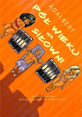 PÓŁ WIEKU NA SIŁOWNI