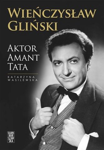 WIEŃCZYSŁAW GLIŃSKI AKTOR AMANT TATA