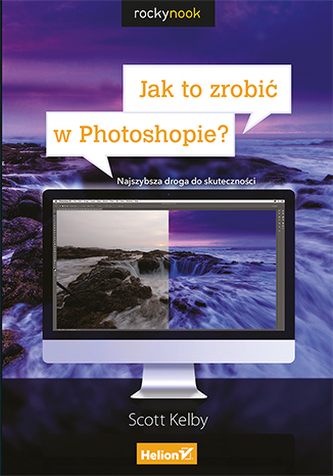 JAK TO ZROBIĆ W PHOTOSHOPIE NAJSZYBSZA DROGA DO SKUTECZNOŚCI