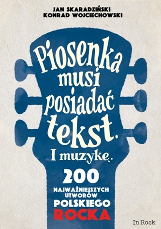 PIOSENKA MUSI POSIADAĆ TEKST I MUZYKĘ 200 NAJWAŻNIEJSZYCH UTWORÓW POLSKIEGO ROCKA