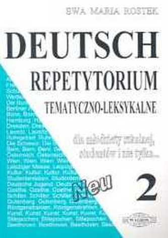 Deutsch 2. Repetytorium tematyczno-leksykalne dla młodzieży szkolnej, studentów i nie tylko...