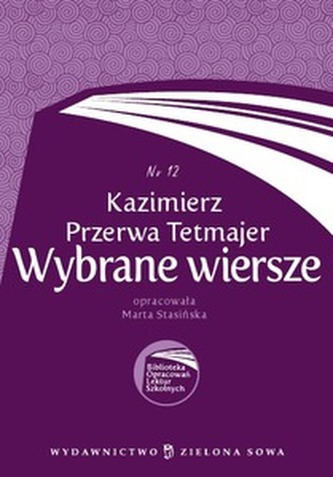 Kazimierz Przerwa Tetmajer. Wybrane wiersze Nr.12 Kazimierz Przerwa Tetmajer. Wybrane wiersze Nr.12