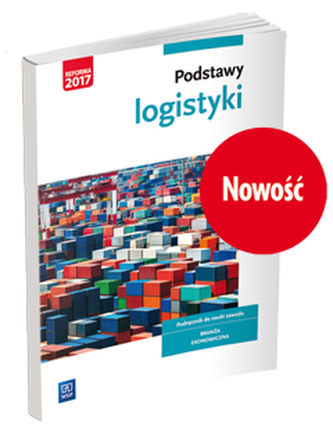 Podstawy logistyki. Podręcznik do nauki zawodów z branży logistyczno-spedycyjnej