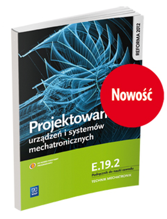 Projektowanie urządzeń i systemów mechatronicznych E.19.2 Podręcznik do nauki zawodu