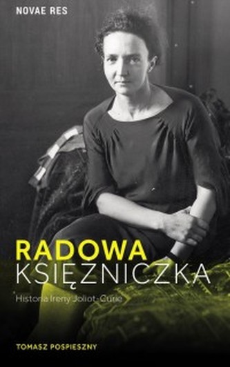 Radowa księżniczka. Historia Ireny Joliot-Curie