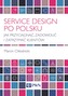 SERVICE DESIGN PO POLSKU JAK PRZYCIĄGNĄĆ ZADOWOLIĆ I ZATRZYMAĆ KLIENTÓW