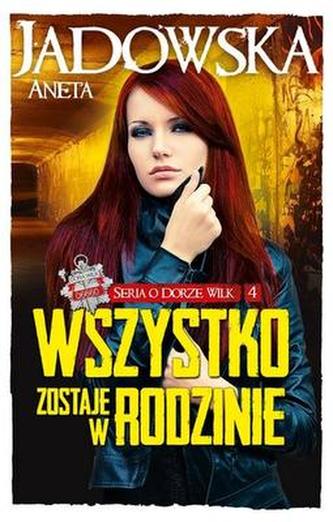 WSZYSTKO ZOSTAJE W RODZINIE SERIA O DORZE WILK TOM 4