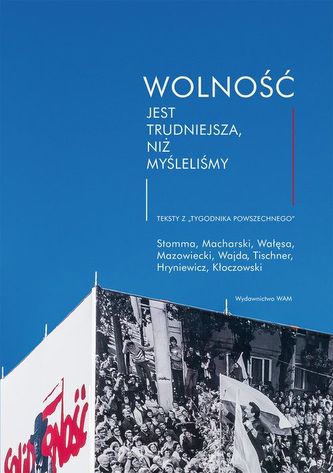 Wolność jest trudniejsza, niż myśleliśmy